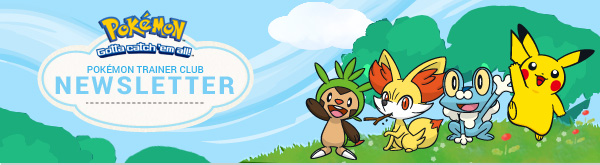 We appreciate your continued subscription to the Pokémon Trainer Club  newsletter. With it, you can stay current on all the exciting happenings in  the Pokémon world!